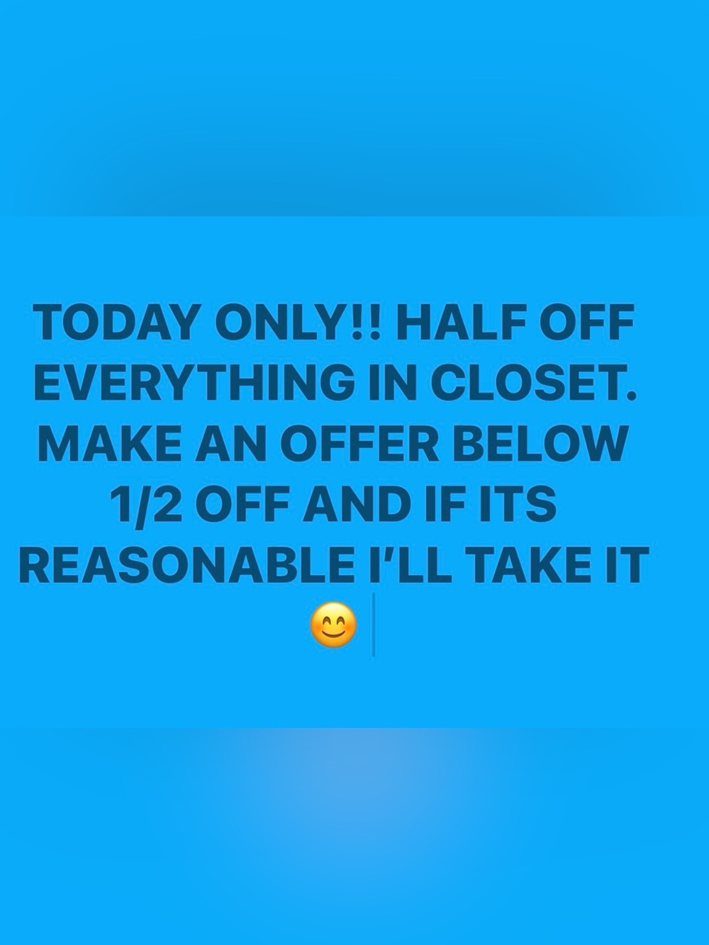 1/2 OFF EVERY THING SALE!!!